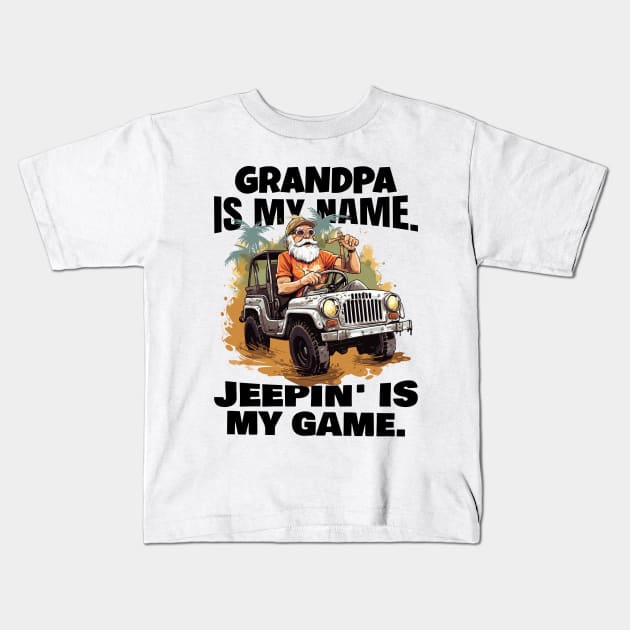 Grandpa is my name. Jeepin' is my game. Kids T-Shirt by mksjr